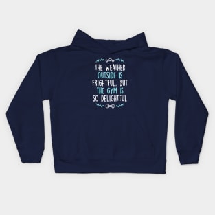 The Weather Outside Is Frightful But The Gym Is So Delightful Kids Hoodie